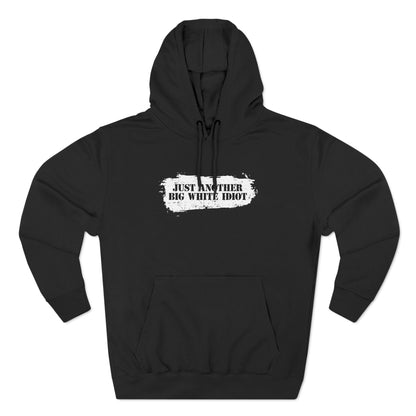 Just Another Big White Idiot - Hoodie