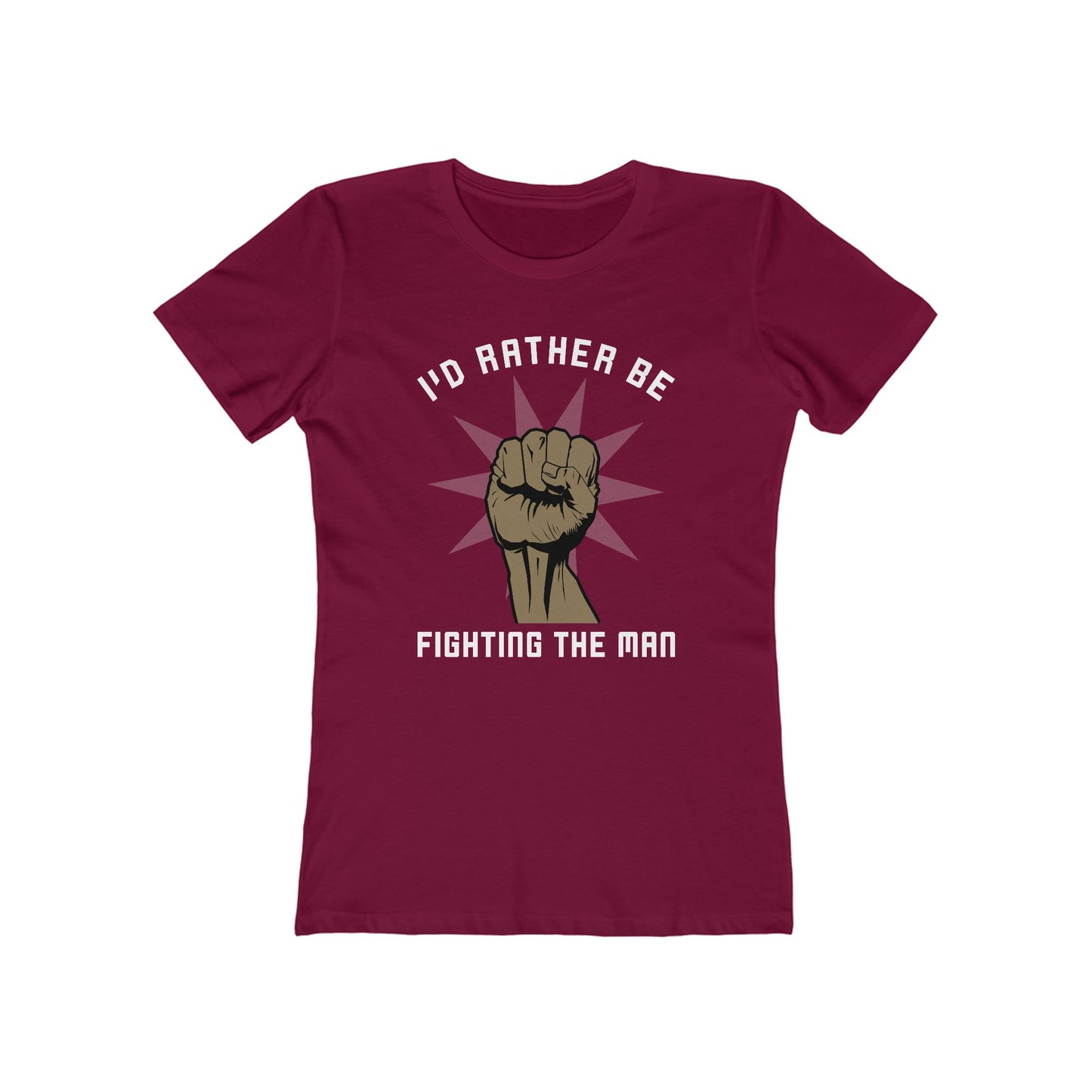 I'd Rather Be Fighting The Man - Women’s T-Shirt