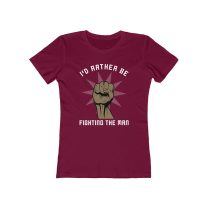 I'd Rather Be Fighting The Man - Women’s T-Shirt