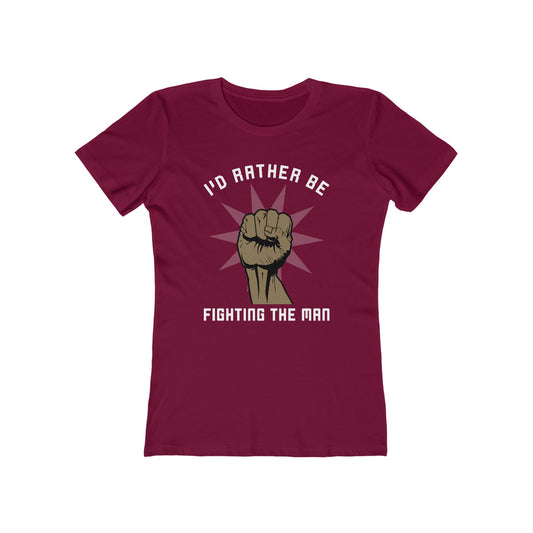 I'd Rather Be Fighting The Man - Women’s T-Shirt
