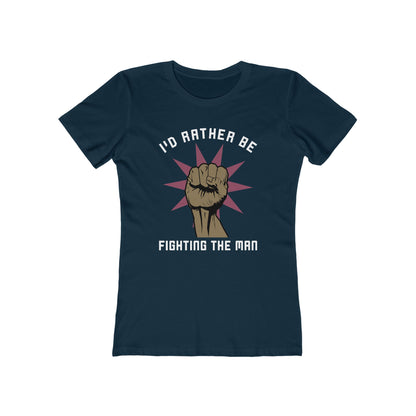 I'd Rather Be Fighting The Man - Women’s T-Shirt