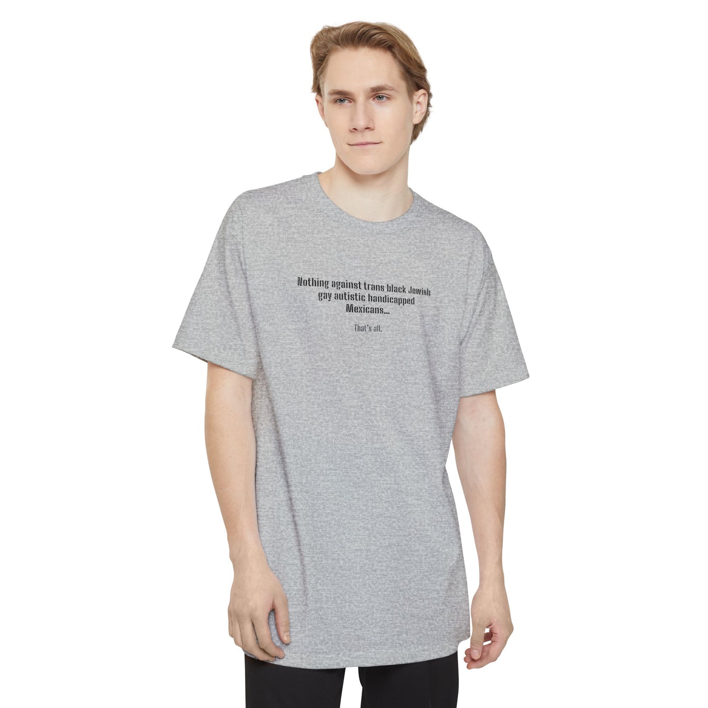 Nothing Against Trans Black Jewish Gay Autistic Handicapped Mexicans - Men's Tall T-Shirt