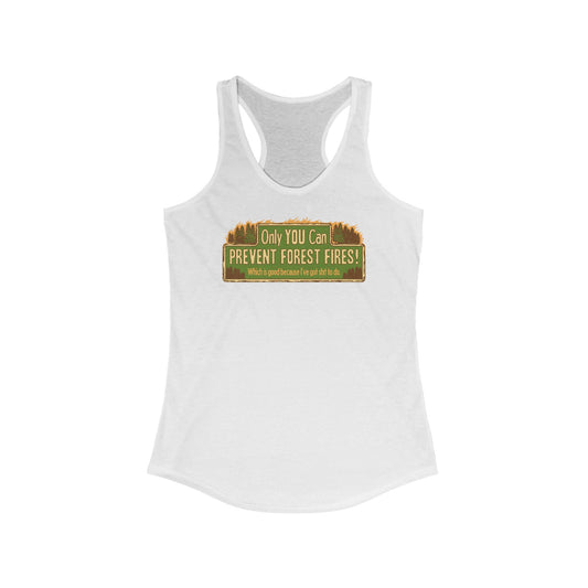 Only You Can Prevent Forest Fires! - Which Is Good Because I've Got Shit To Do - Women’s Racerback Tank