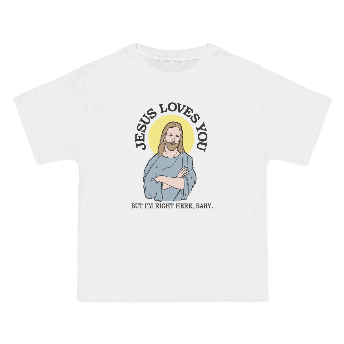 Jesus Loves You But I'm Right Here Baby. - Men's Heavyweight T-Shirt
