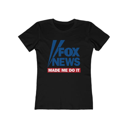 Fox News Made Me Do It - Women’s T-Shirt
