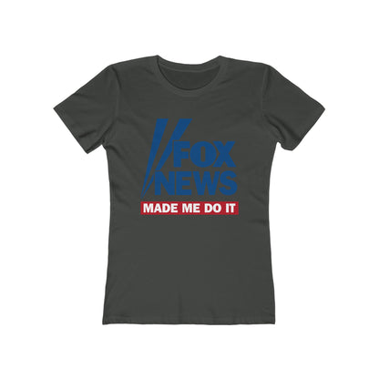 Fox News Made Me Do It - Women’s T-Shirt