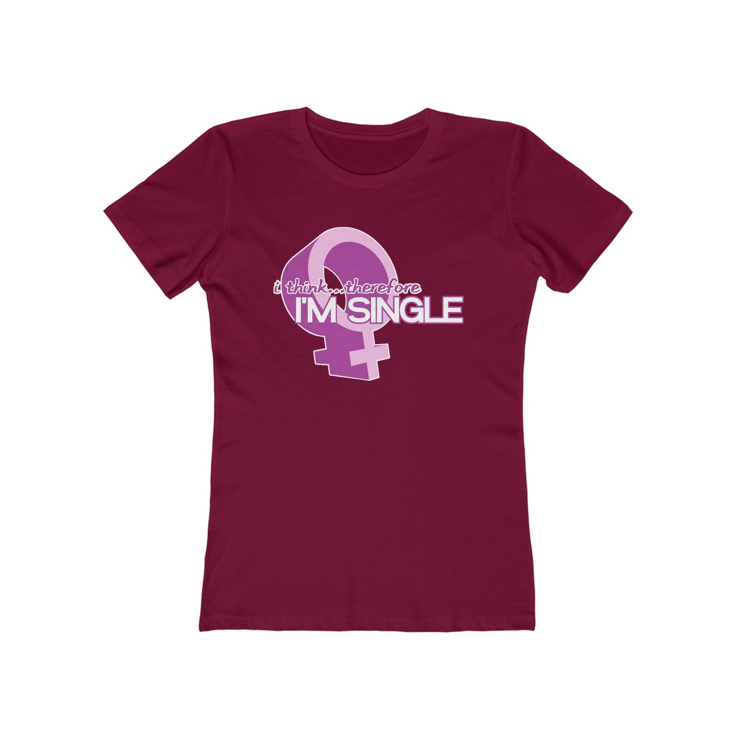 I Think Therefore I'm Single  - Women’s T-Shirt