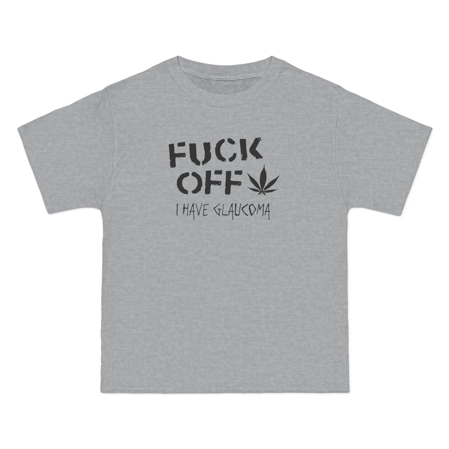Fuck Off - I Have Glaucoma (With Pot Leaf) - Men's Heavyweight T-Shirt