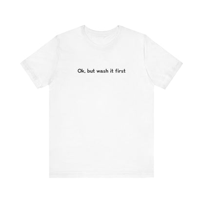 Ok But Wash It First - Men's T-Shirt
