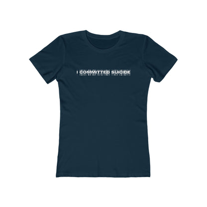 I Committed Suicide - Women’s T-Shirt