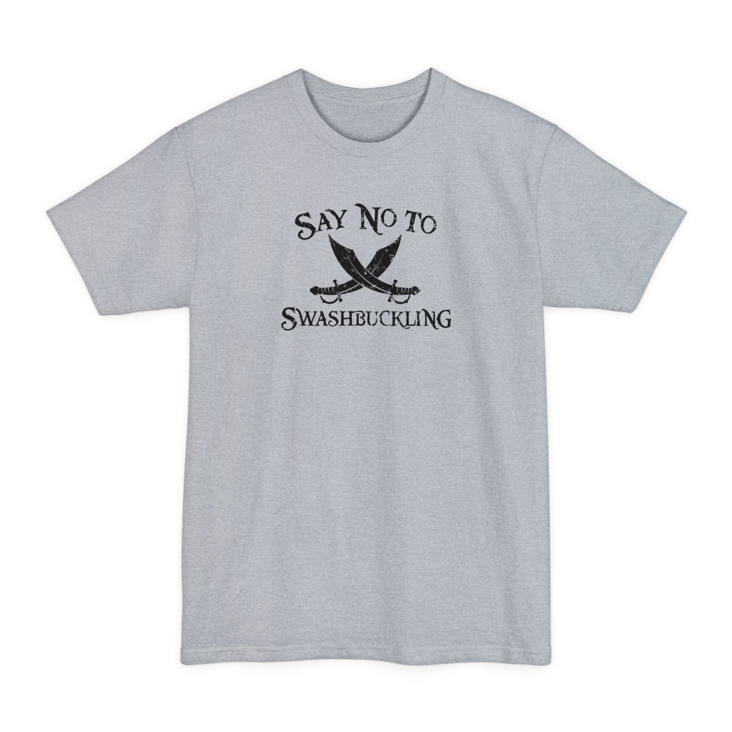 Say No To Swashbuckling - Men's Tall T-Shirt