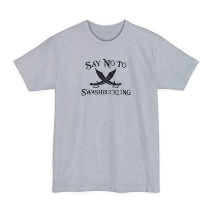 Say No To Swashbuckling - Men's Tall T-Shirt