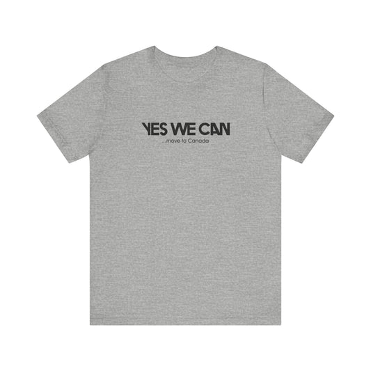 Yes We Can ...Move To Canada - Men's T-Shirt