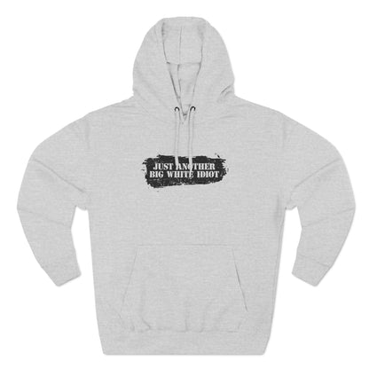 Just Another Big White Idiot - Hoodie