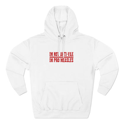 I'm Not Anti-Vax I'm Pro Measles - Hoodie