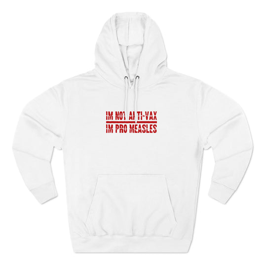 I'm Not Anti-Vax I'm Pro Measles - Hoodie