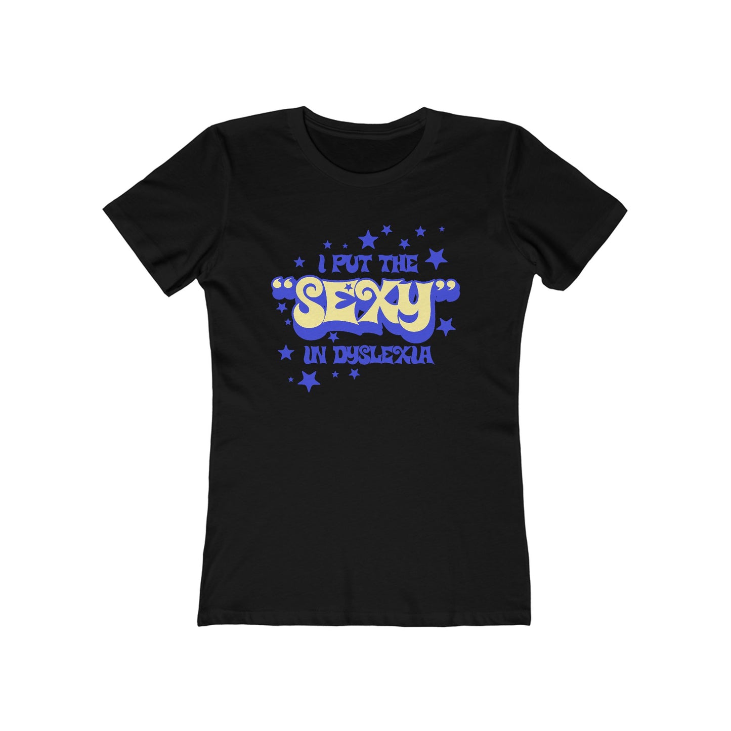 I Put The Sexy In Dyslexia - Women’s T-Shirt