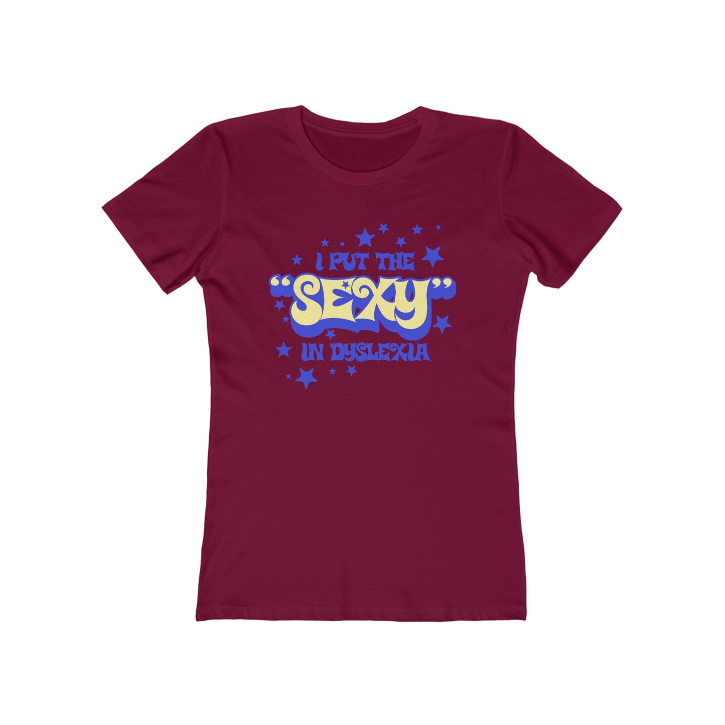 I Put The Sexy In Dyslexia - Women’s T-Shirt