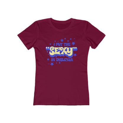 I Put The Sexy In Dyslexia - Women’s T-Shirt