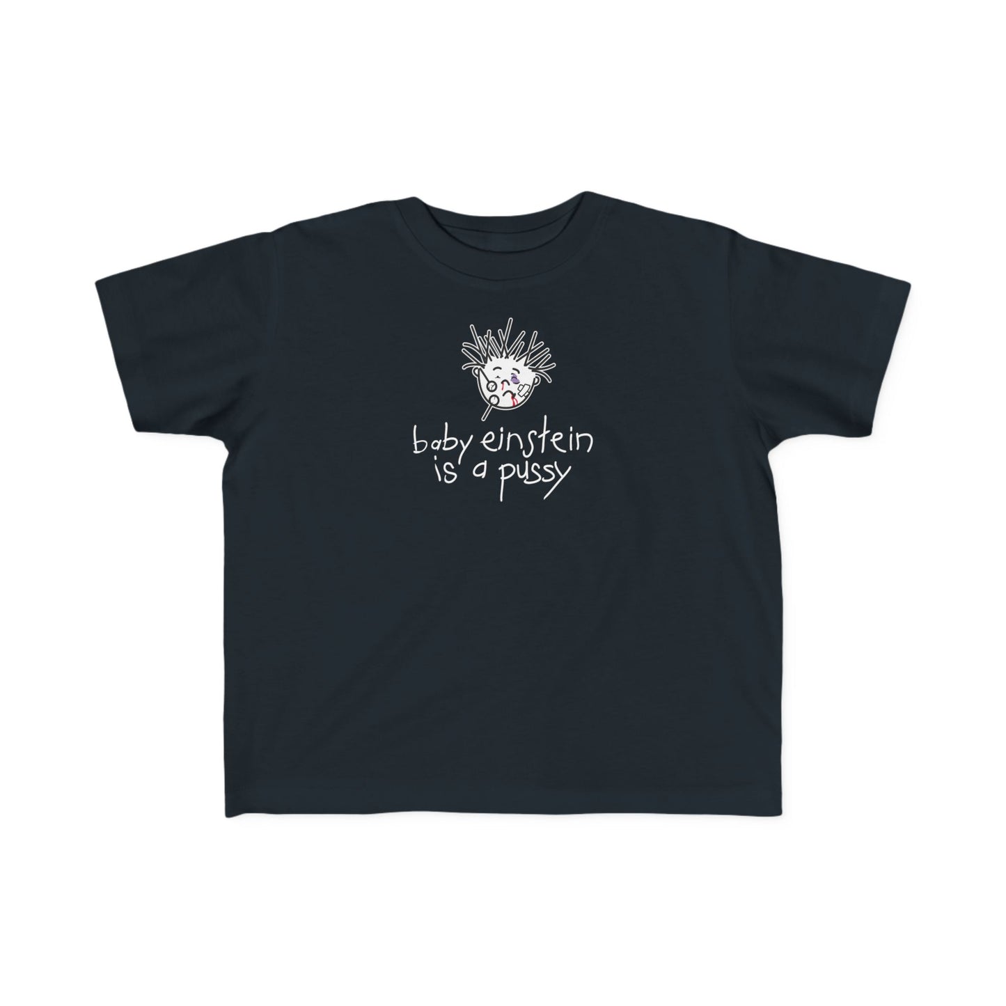 Baby Einstein Is A Pussy - Toddler T-Shirt