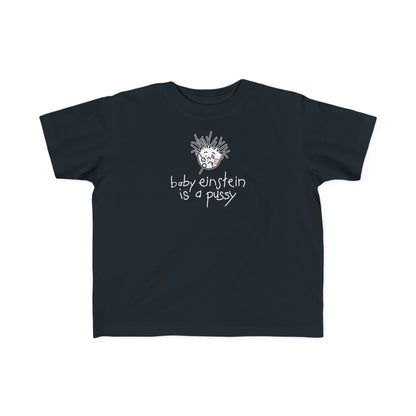 Baby Einstein Is A Pussy - Toddler T-Shirt