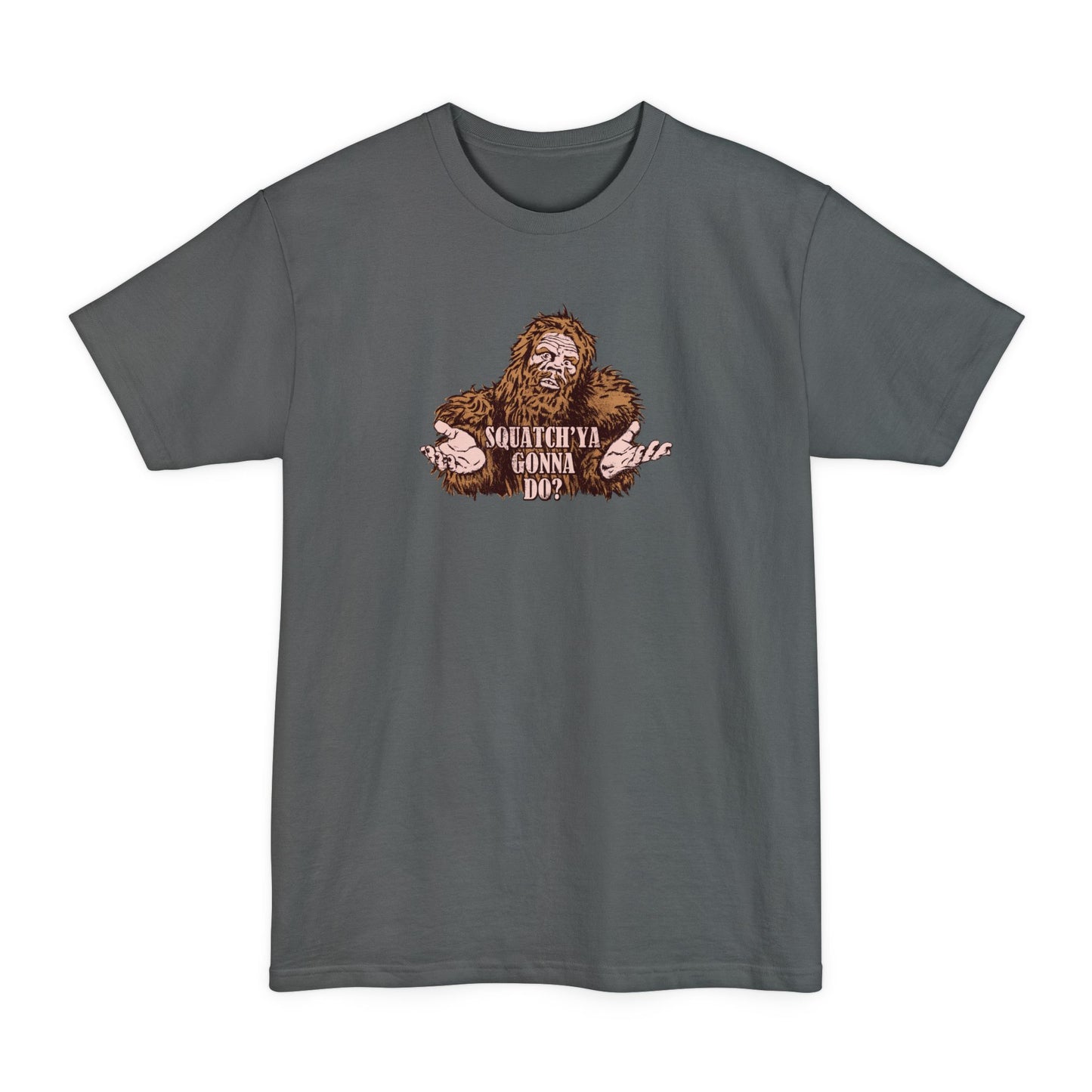 Squatch'Ya Gonna Do? - Men's Tall T-Shirt
