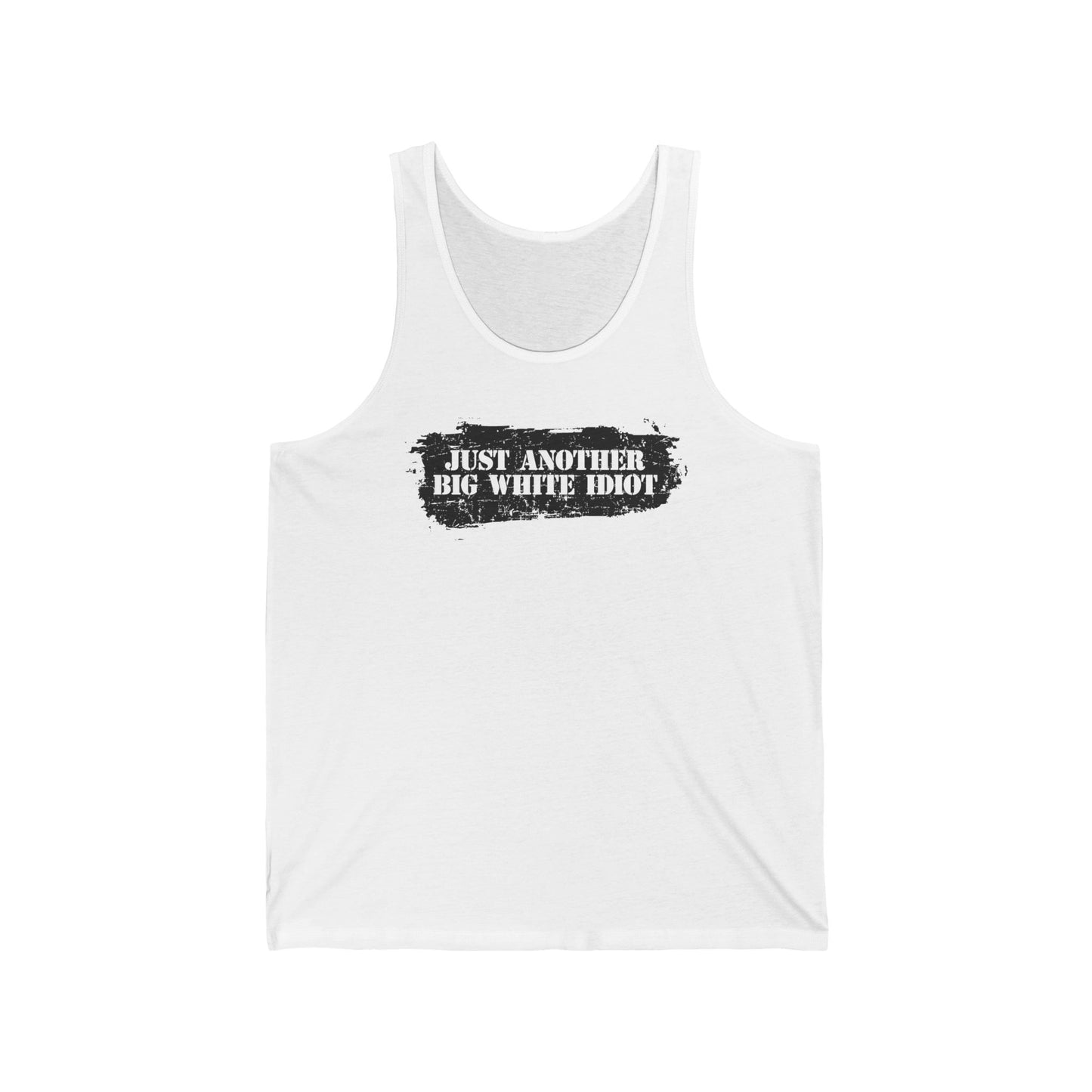 Just Another Big White Idiot  - Unisex Tank