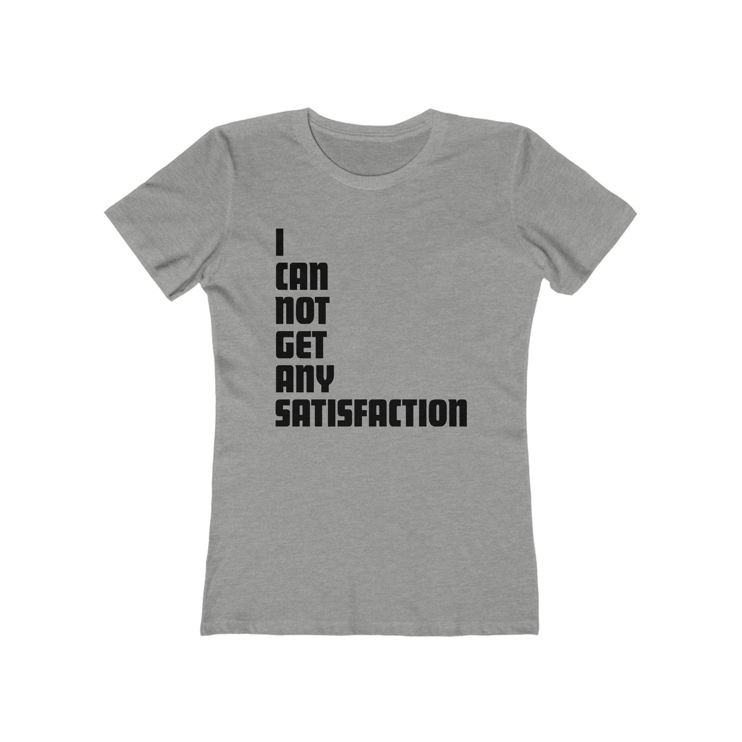 I Can Not Get Any Satisfaction - Women’s T-Shirt
