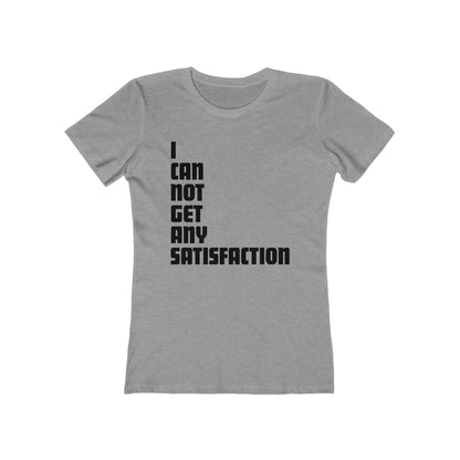 I Can Not Get Any Satisfaction - Women’s T-Shirt