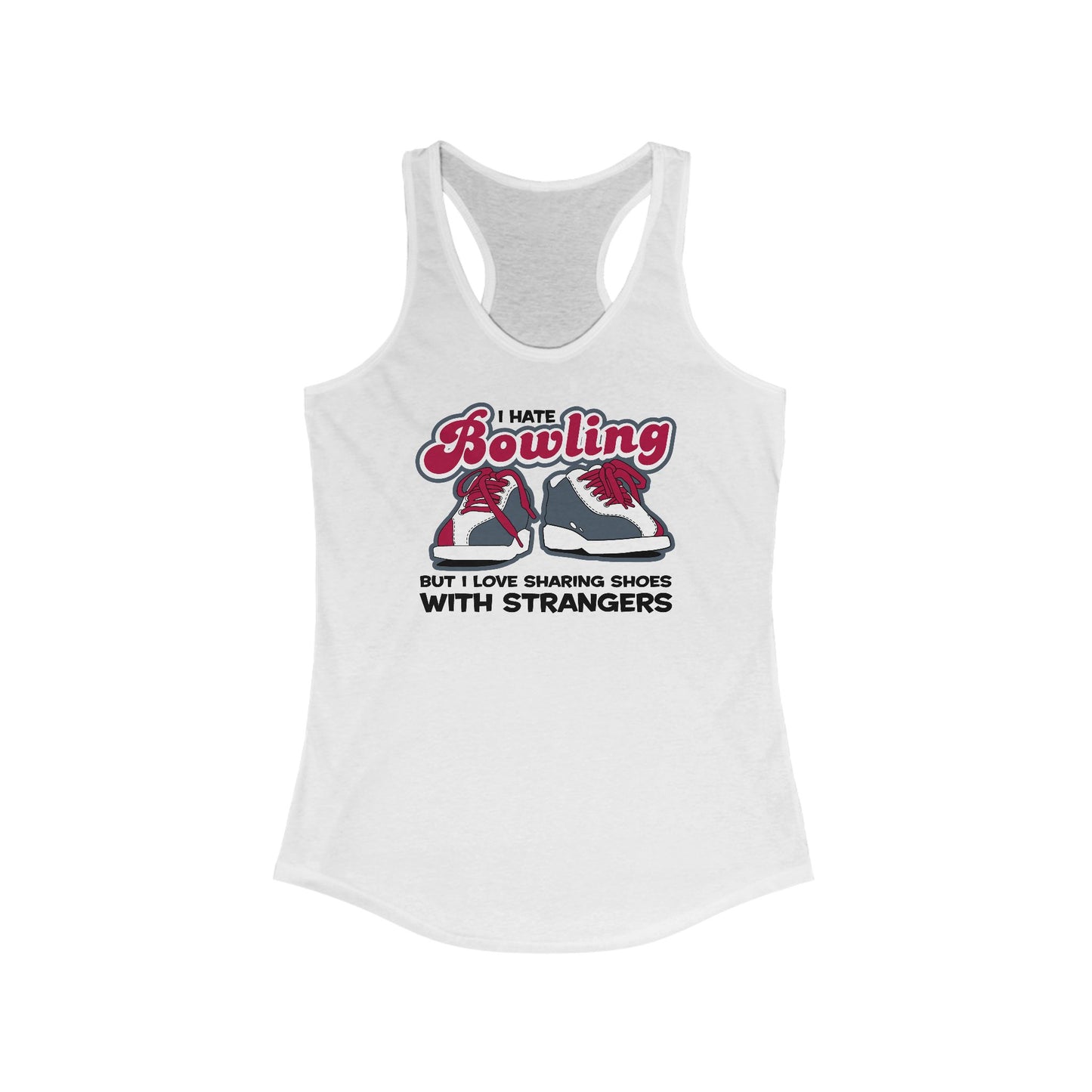 I Hate Bowling But I Love Sharing Shoes With Strangers - Women’s Racerback Tank