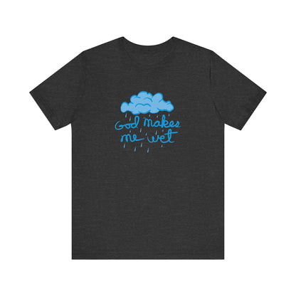 God Makes Me Wet - Men's T-Shirt