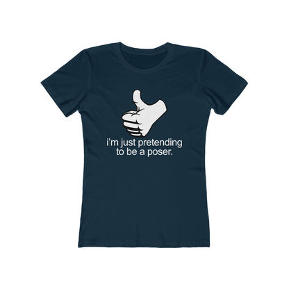 I'm Just Pretending To Be A Poser - Women’s T-Shirt