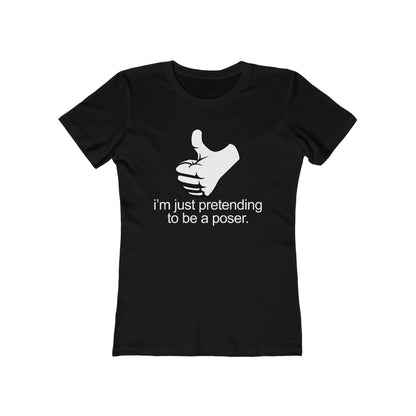 I'm Just Pretending To Be A Poser - Women’s T-Shirt