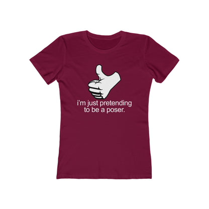 I'm Just Pretending To Be A Poser - Women’s T-Shirt