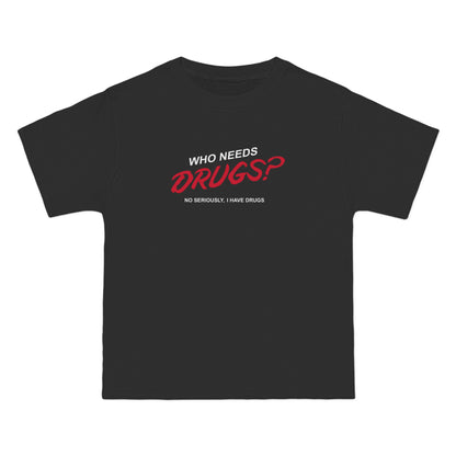 Who Needs Drugs?  No Seriously I Have Drugs - Men's Heavyweight T-Shirt