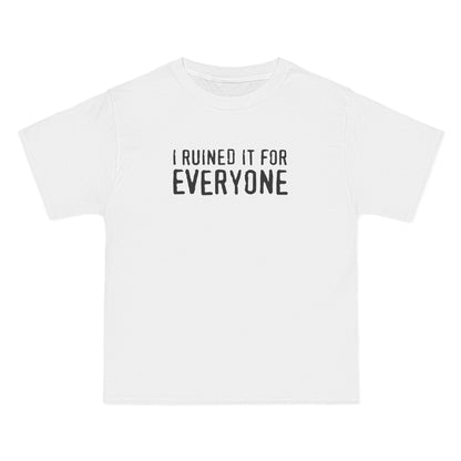 I Ruined It For Everyone - Men's Heavyweight T-Shirt