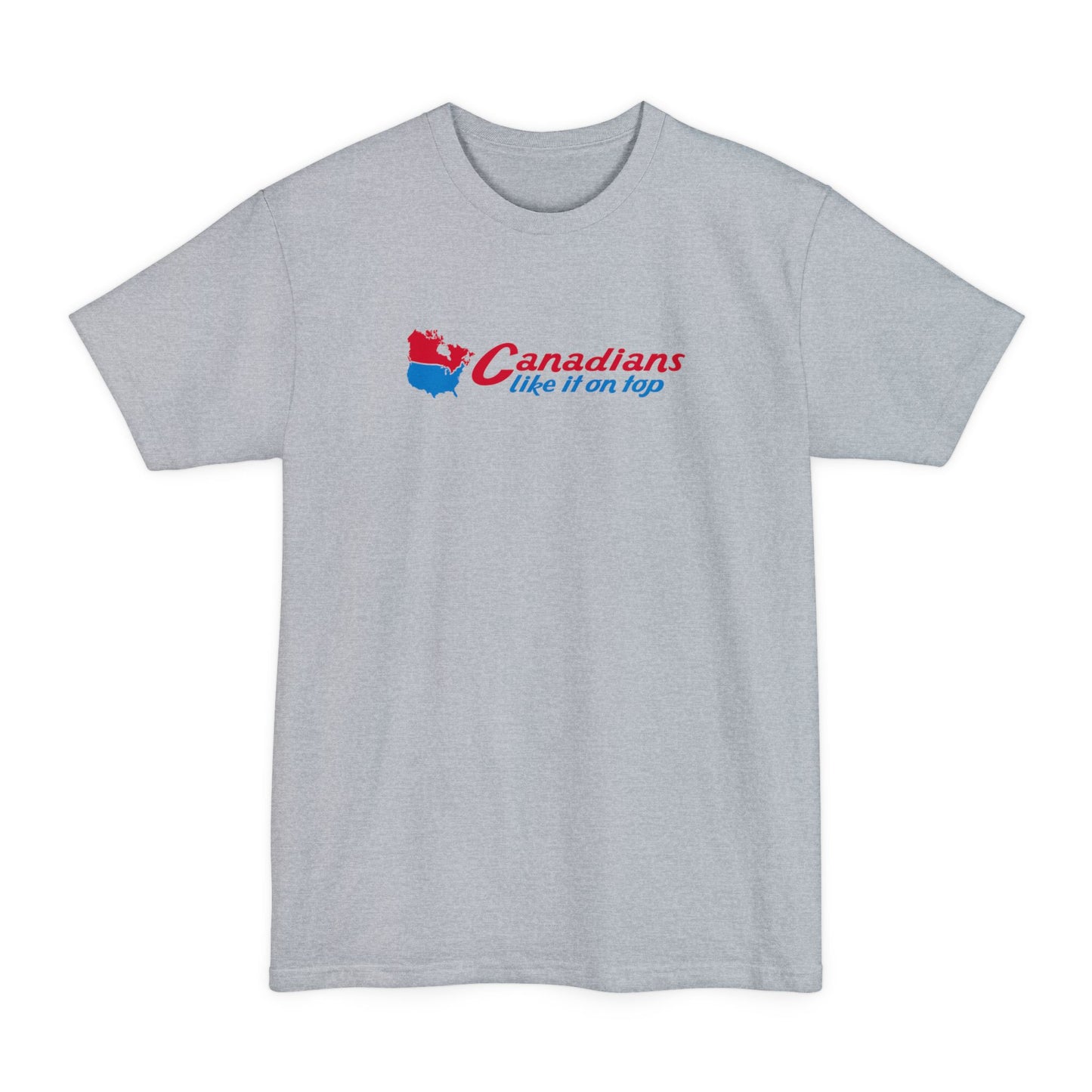 Canadians Like It On Top - Men's Tall T-Shirt