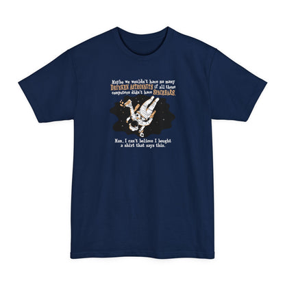 Maybe We Wouldn'T Have So Many Drunken Astronauts If All These Computers Didn't Have Spacebars - Men's Tall T-Shirt