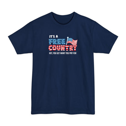 It's A Free Country - Hey You Get What You Pay For - Men's Tall T-Shirt
