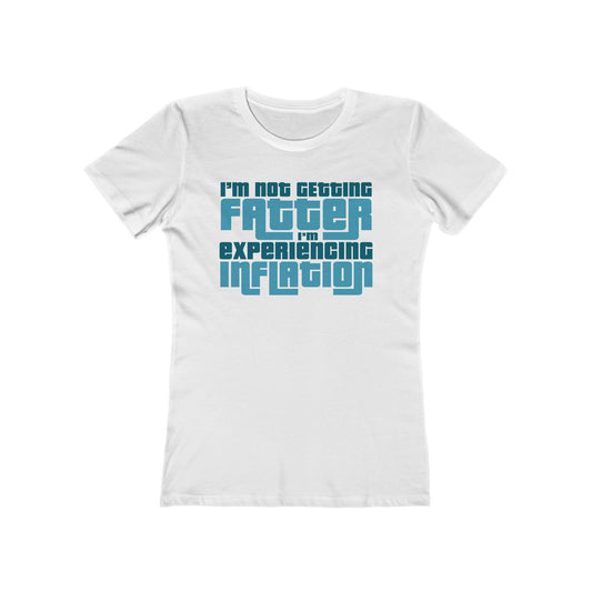 I'm Not Getting Fatter I'm Experiencing Inflation - Women’s T-Shirt