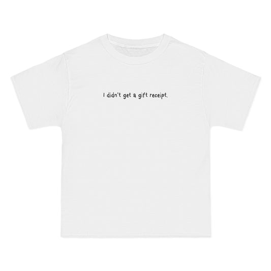 I Didn't Get A Gift Receipt. - Men's Heavyweight T-Shirt