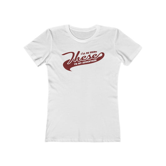 I'll Be Using These To My Advantage - Women’s T-Shirt