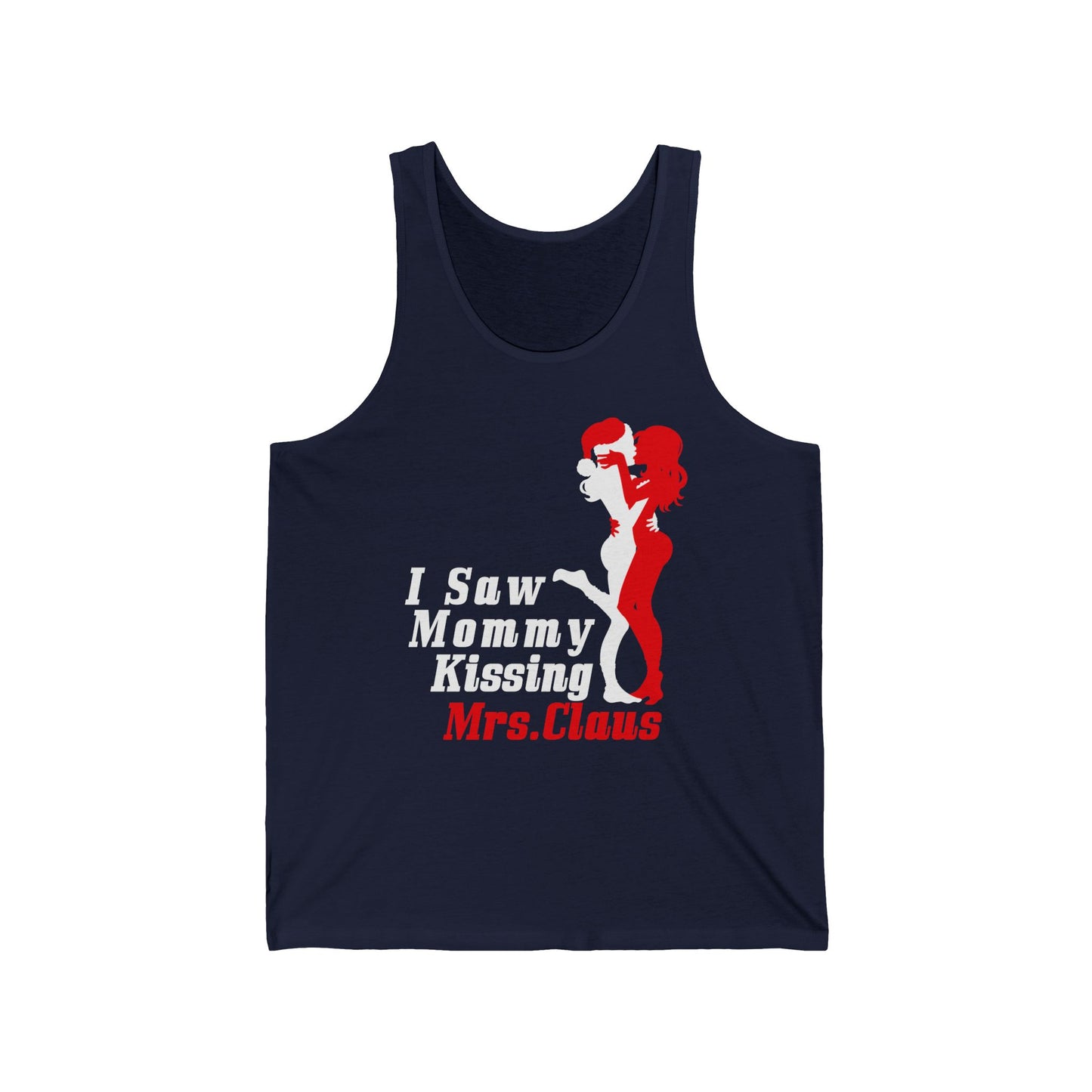 I Saw Mommy Kissing Mrs. Claus  - Unisex Tank
