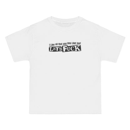 I Like All That Shit You Like Too! Let's Fuck! - Men's Heavyweight T-Shirt