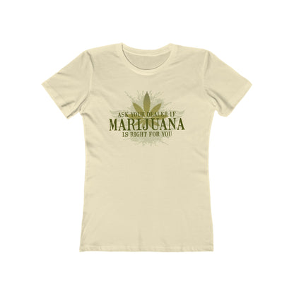 Ask Your Dealer If Marijuana Is Right For You - Women’s T-Shirt