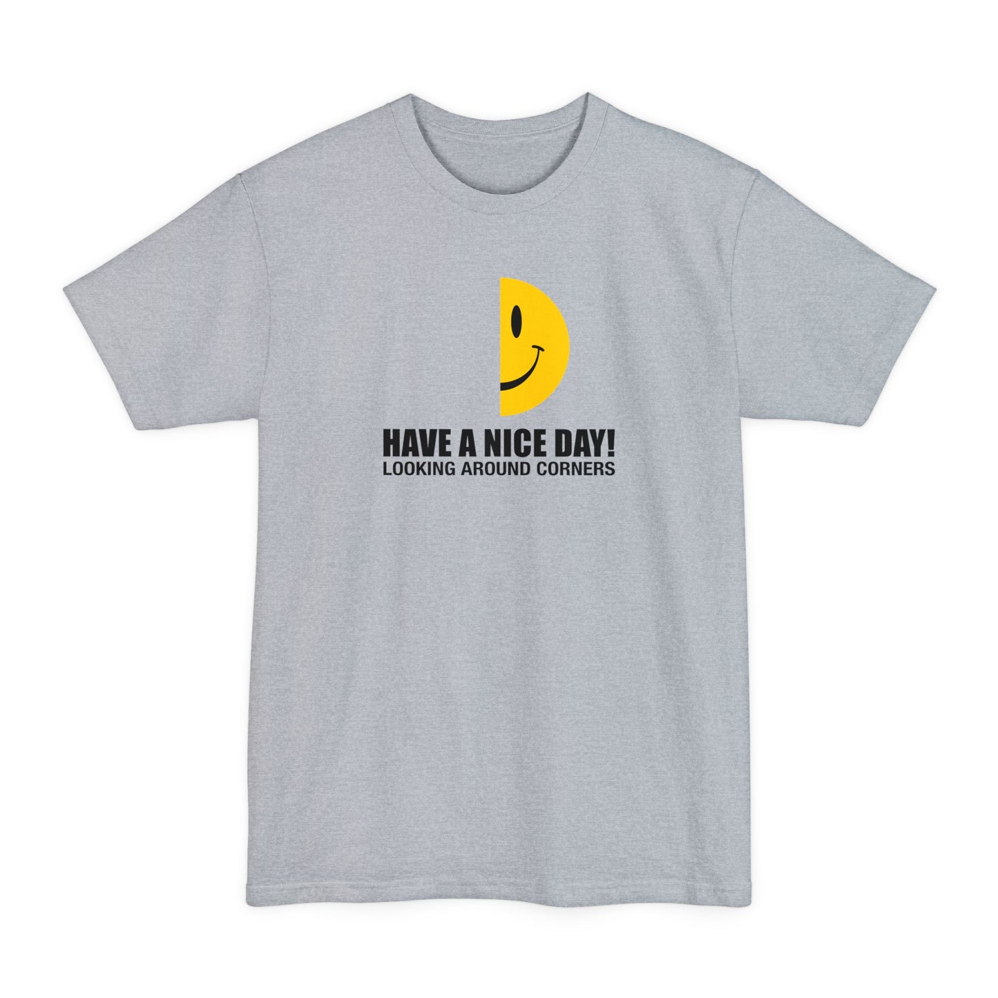 Have A Nice Day! Looking Around Corners - Men's Tall T-Shirt