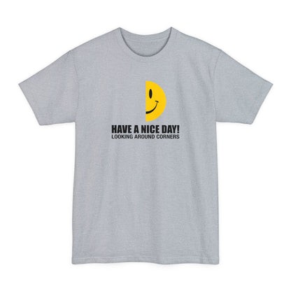 Have A Nice Day! Looking Around Corners - Men's Tall T-Shirt