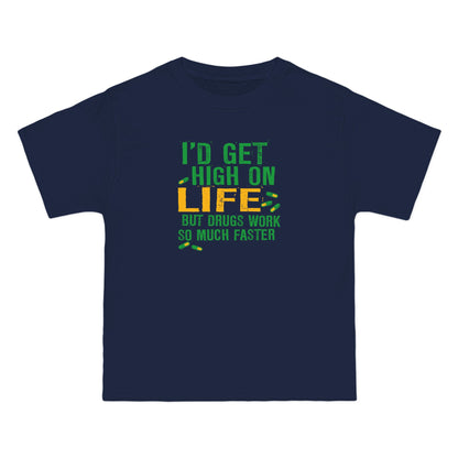 I'd Get High On Life But Drugs Work So Much Faster - Men's Heavyweight T-Shirt