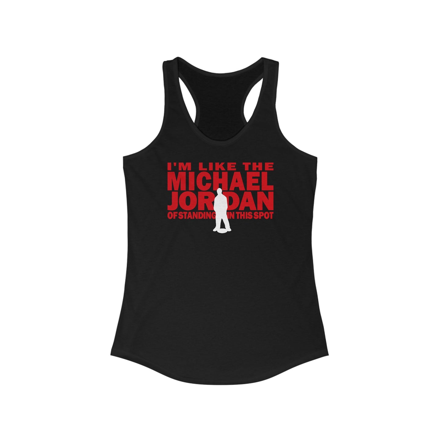I'm Like The Michael Jordan Of Standing In This Spot - Women’s Racerback Tank