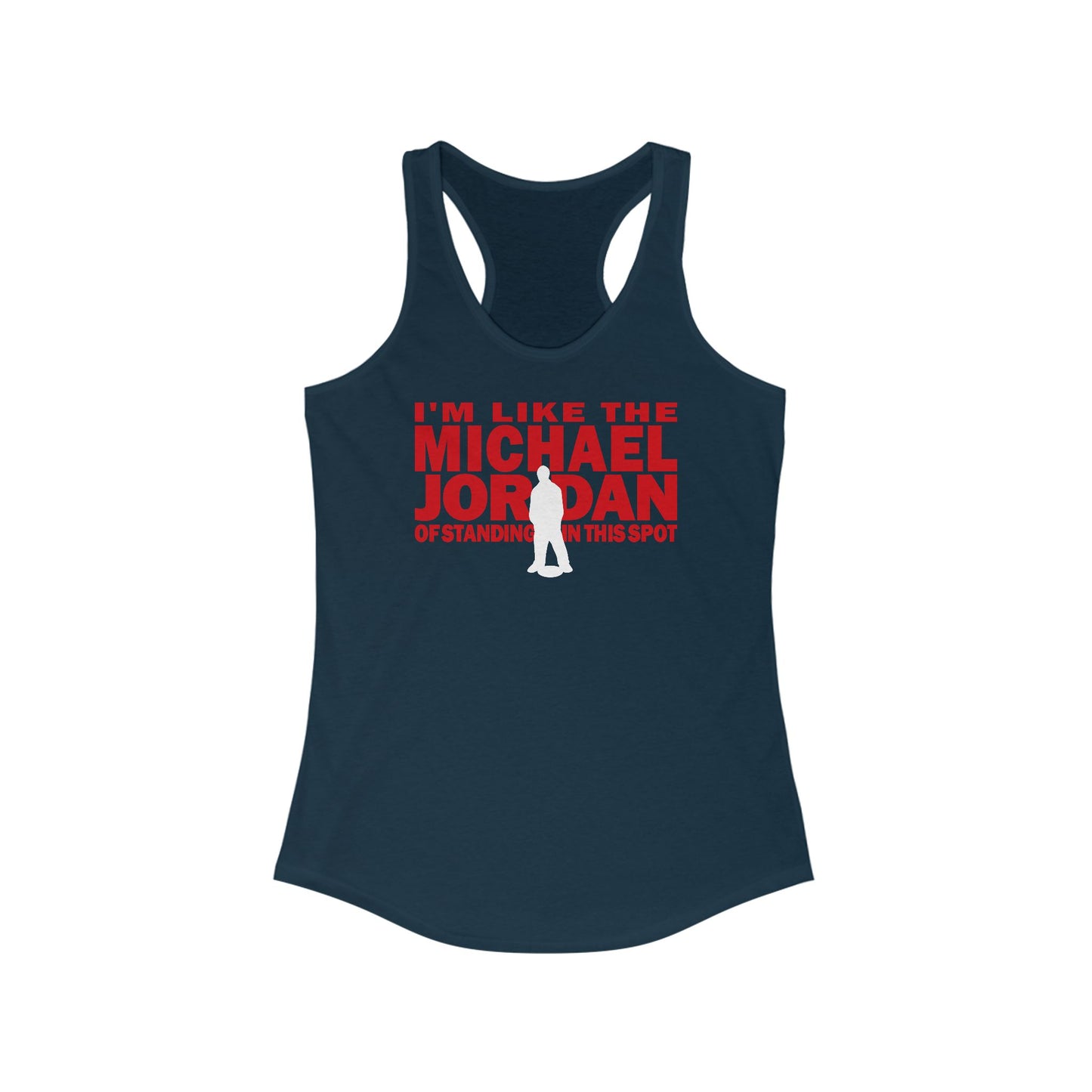 I'm Like The Michael Jordan Of Standing In This Spot - Women’s Racerback Tank